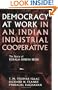 Democracy at Work in an Indian Industrial Cooperative: The Story of Kerala Dinesh Beedi (Cornell International Industrial and Labor Relations Reports)