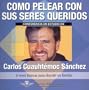 Como Pelear Con Sus Seres Queridos (Retos Urgentes) (Spanish Edition)