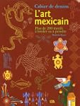 L'art mexicain : Cahier de dessins