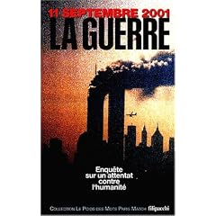 11 septembre 2001 : La guerre : Enqu�te sur un attentat contre l'humanit�