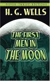 The First Men in the Moon : A Critical Text of the 1901 London First Edition, With an Introduction and Appendices (Annotated H.G. Wells, 6) (Annotated Hg Wells)