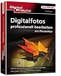 Digital ProLine Digitalfotos professionell bearbeiten mit Photoshop: Kamerschw�chen und Objektivfehler beheben. Aus guten Fotos perfekte Bilder machen