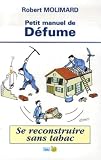 Petit manuel de D�fume : Se reconstruire sans tabac