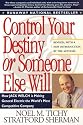 Control Your Destiny or Someone Else Will: Lessons in Mastering Change-From the Principles Jack Welch Is Using to Revolutionize Ge