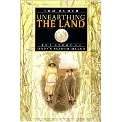 Unearthing the Land: The Story of Ohio's Scioto Marsh (Ohio History and Culture)