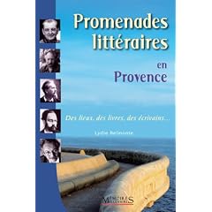 Promenades litt�raires en Provence : Des lieux, des livres, des �crivains...