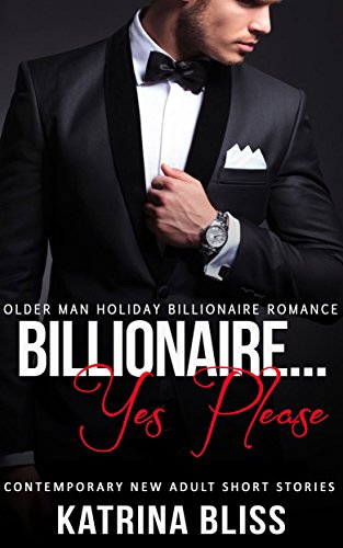 Billionaire Yes Please: Older Man Holiday Billionaire Romance (Contemporary New Adult Short Stories)