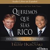 Queremos que seas rico [Why We Want You to Be Rich]: Dos Hombres un Mensaje | [Donald Trump]