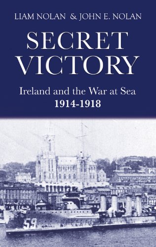 Secret Victory: Ireland & the War at Sea 1914-1918