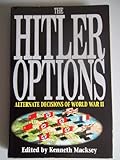 The Hitler options : alternate decisions of World War II