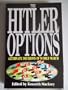 The Hitler Options: Alternate Decisions of World War II