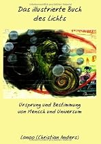 Das illustrierte  Buch des Lichts: Ursprung und Bestimmung von Mensch und Universum