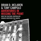 Adventures in Missing the Point: How the Culture-Controlled Church Neutered the Gospel | [Brian D. McLaren, Tony Campolo]