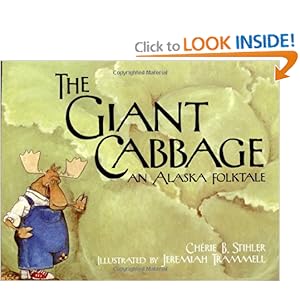 The Giant Cabbage: An Alaska Folktale Cherie B. Stihler and Jeremiah Trammell