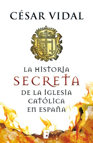 La historia secreta de la iglesia católica en España (Spanish Edition)