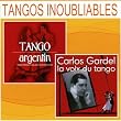 Tangos inoubliables : Tango argentin + Carlos Gardel, la voix du tango