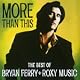 More Than This - The Best Of Bryan Ferry And Roxy Music