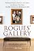 Rogues' Gallery: The Secret Story of the Lust, Lies, Greed, and Betrayals that Made the Metropolitan Museum of Art Rogues' Gallery: The Secret Story of the Lust, Lies, Greed, and Betrayals that Made the Metropolitan Museum of Art