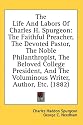 The Life And Labors Of Charles H. Spurgeon: The Faithful Preacher, The Devoted Pastor, The Noble Philanthropist, The Beloved College President, And The Voluminous Writer, Author, Etc. (1882)