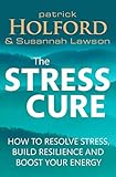 The stress cure : how to resolve stress, build resilience and boost your energy