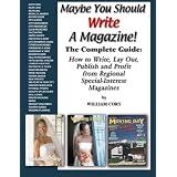 Maybe You Should Write A Magazine!: Complete Guide: How to Write, Lay Out, Publish and Profit from Regional Special-Interest Magazines ~ William Cory