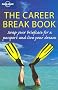 The Career Break Book: Swap your briefcase for a passport and live your dream (Lonely Planet)