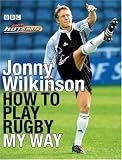 Jonny Wilkinson: How to Play Rugby My Way