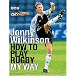 Jonny Wilkinson: How to Play Rugby My Way book cover