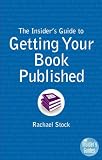 THE INSIDER'S GUIDE TO GETTING YOUR BOOK PUBLISHED