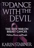 To Dance With The Devil : The New War On Breast Cancer