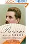 Puccini Without Excuses: A Refreshing Reassessment of the World's Most Popular Composer