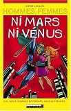 Hommes, femmes ni Mars, ni V�nus : Oui, nous sommes diff�rents, mais autrement...