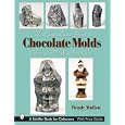 The Comprehensive Guide to Chocolate Molds: Objects of Art and Artists' Tools by  Wendy Mullen