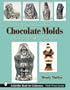 The Comprehensive Guide to Chocolate Molds: Objects of Art & Artists' Tools (Schiffer Book for Collectors)