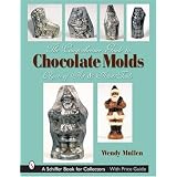 The Comprehensive Guide to Chocolate Molds: Objects of Art & Artists' Tools (Schiffer Book for Collectors)