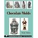 The Comprehensive Guide to Chocolate Molds: Objects of Art & Artists' Tools (Schiffer Book for Collectors)