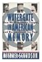 Watergate in American Memory: How We Remember, Forget, and Reconstruct the Past