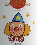 Je dessine comme un grand : Au cirque