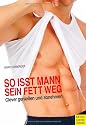 So isst Mann sein Fett weg!: Clever genie&szlig;en und abnehmen
