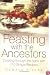 Feasting with the Ancestors: Cooking Through the Ages with 110 Simple Recipes