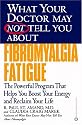 What Your Doctor May Not Tell You About Fibromyalgia Fatigue: The Powerful Program That Helps You Boost Your Energy and Reclaim Your Life