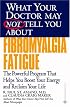 What Your Doctor May Not Tell You About(TM) Fibromyalgia Fatigue: The Powerful Program That Helps You Boost Your Energy and Reclaim Your Life (What Your Doctor May Not Tell You About...(Paperback))