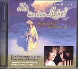 Ich bin das Licht! CD: Die kleine Seele spricht mit Gott. Eine Erlebnisreise in die Mitte unseres Herzens - Neale Donald Walsch