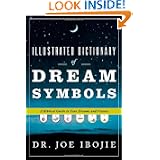 Illustrated Dictionary of Dream Symbols: A Biblical Guide to Your Dreams and Visions by Bishop John Francis, Pastor Joseph Ewen, Catherine Brown and Dr. Joe Ibojie