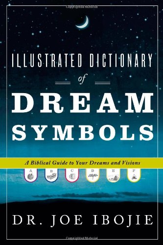Illustrated Dictionary of Dream Symbols: A Biblical Guide to Your Dreams and Visions Book Image