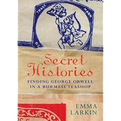 Secret Histories: Finding George Orwell in a Burmese Teashop