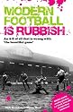 Modern Football Is Rubbish: An A-Z of All That Is Wrong with the Beautiful Game