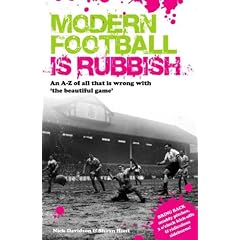 Modern Football Is Rubbish: An A-Z of All That Is Wrong with the Beautiful Game