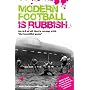 Modern Football Is Rubbish: An A-Z of All That Is Wrong with the Beautiful Game