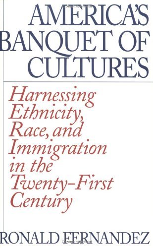 America's Banquet of Cultures: Harnessing Ethnicity, Race, and Immigration in the Twenty-First Century America's Banquet of Cultures: Harnessing Ethnicity, Race, and Immigration in the Twenty-First Century